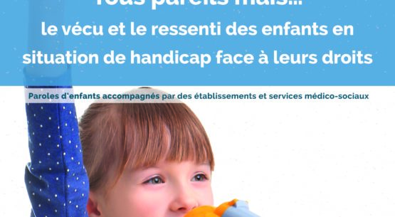 “Tous pareils mais… le vécu et le ressenti des enfants en situation de handicap face à leurs droits”